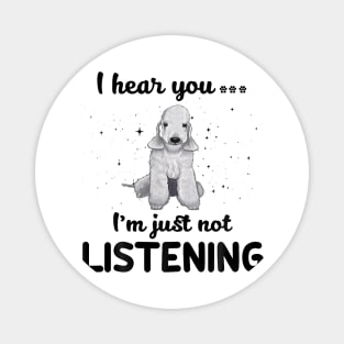 Bedlington Terrier I hear you Iam just not listening Magnet